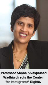 Professor Shoba Sivaprasad Wadhia directs the Center for Immigrants' Rights. 
